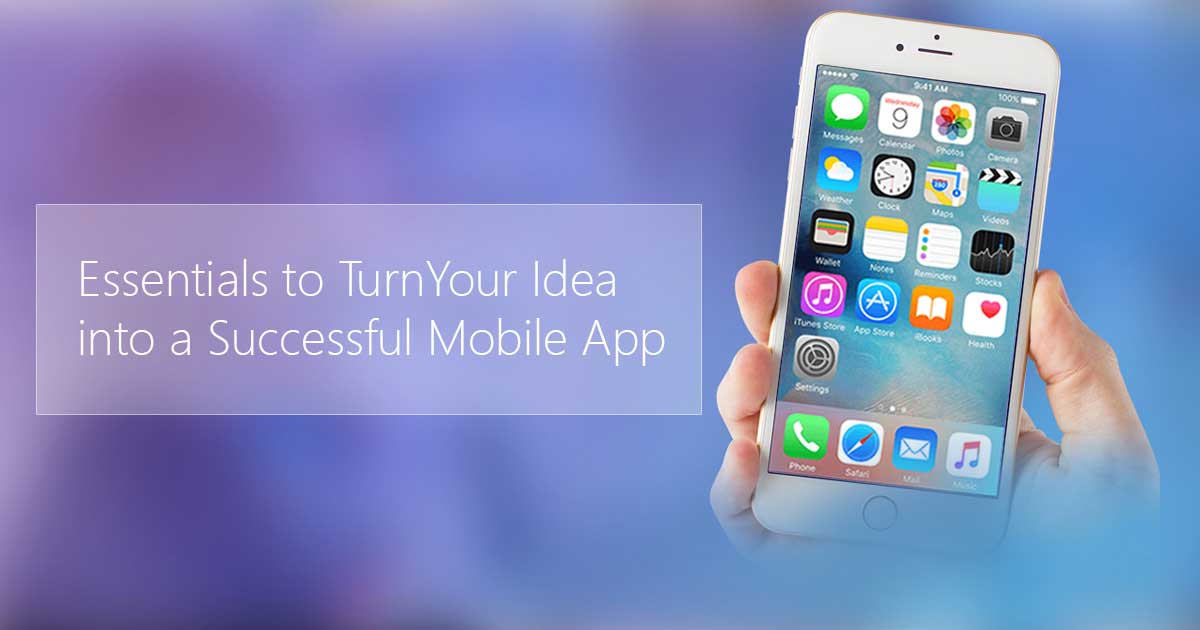 6 Essentials to Turn Your Idea into a Successful Mobile App