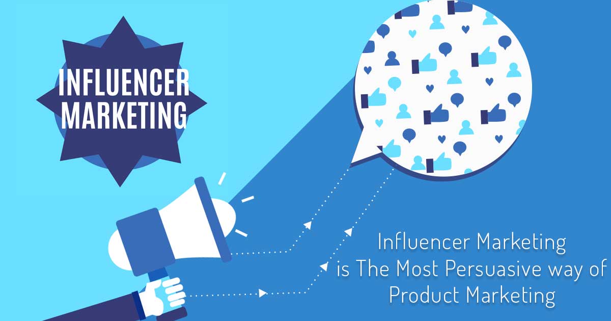Influencer Marketing is the Most Persuasive way of Product Marketing