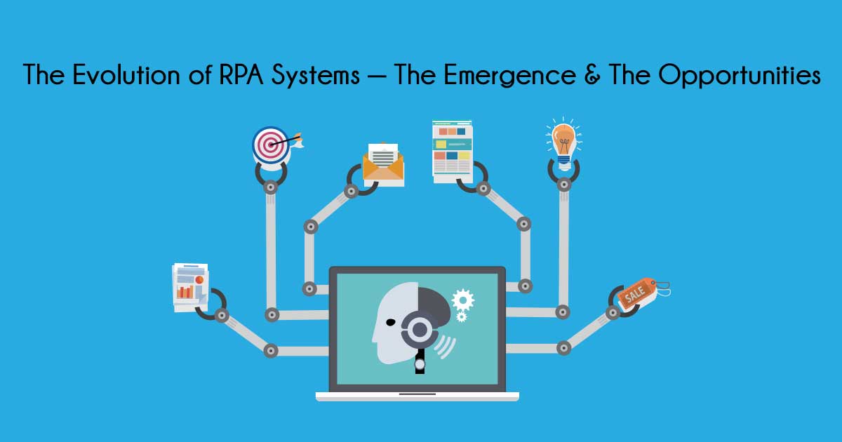 The Evolution of RPA Systems – The Emergence and the Opportunities