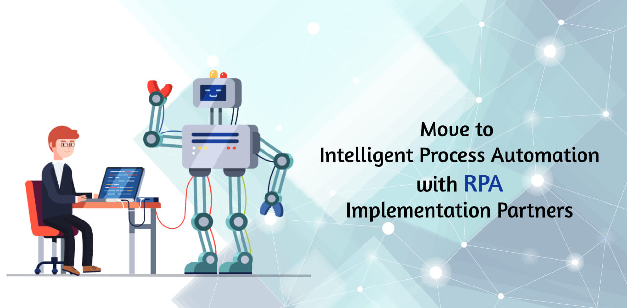 Move to Intelligent Process Automation with RPA Implementation Partners