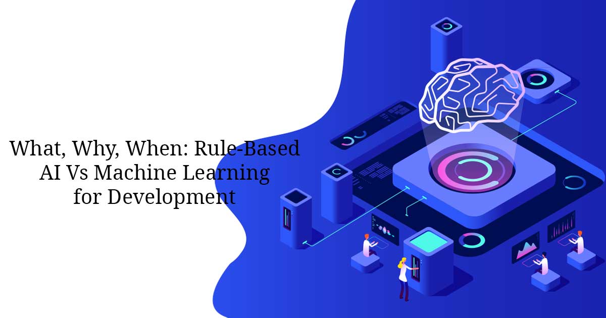 What, Why, When: Rule-Based AI Vs Machine Learning for Development